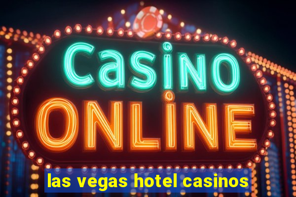 las vegas hotel casinos