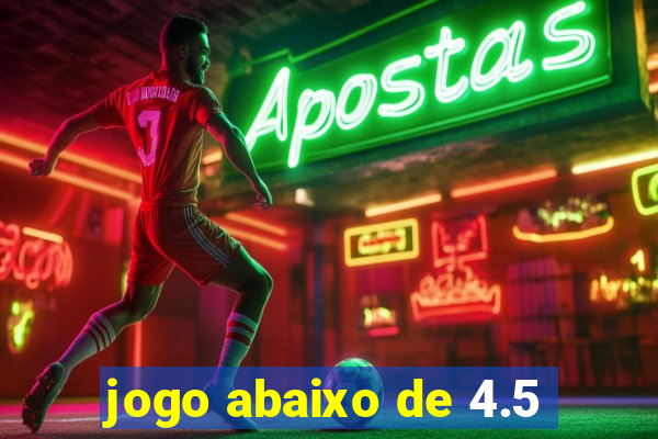 jogo abaixo de 4.5