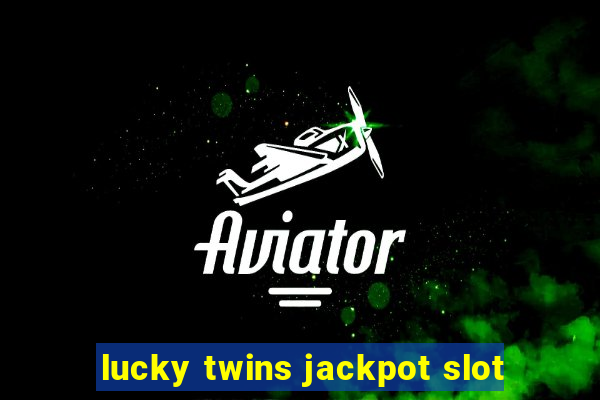 lucky twins jackpot slot