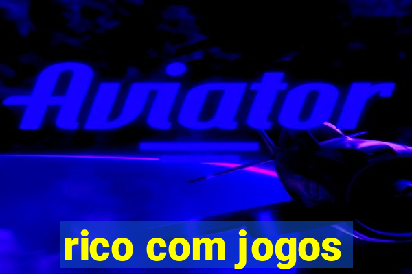 rico com jogos