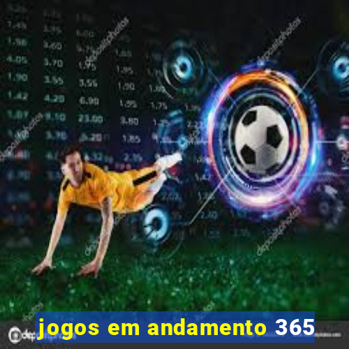 jogos em andamento 365