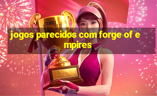 jogos parecidos com forge of empires