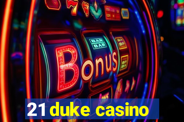 21 duke casino