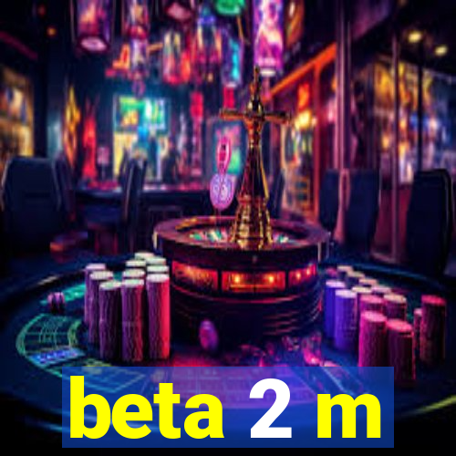 beta 2 m