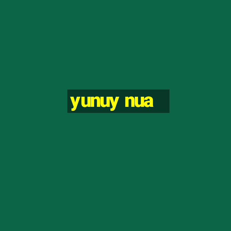 yunuy nua