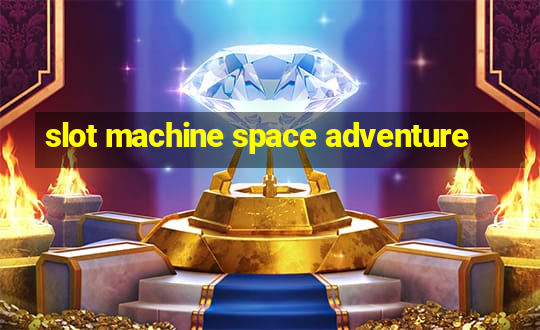 slot machine space adventure