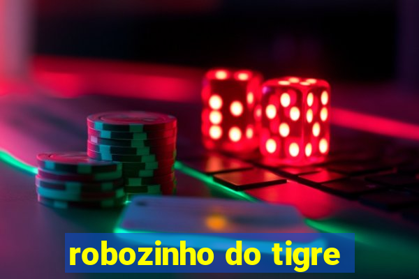 robozinho do tigre