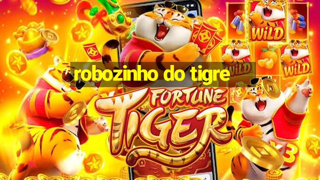 robozinho do tigre