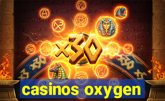 casinos oxygen