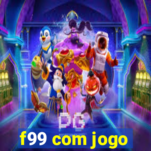 f99 com jogo