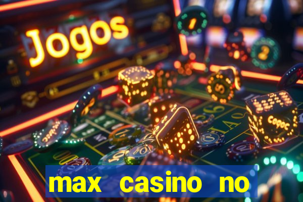 max casino no deposit bonus