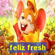 feliz fresh