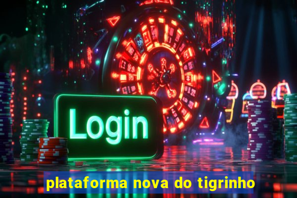 plataforma nova do tigrinho