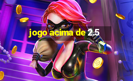 jogo acima de 2.5