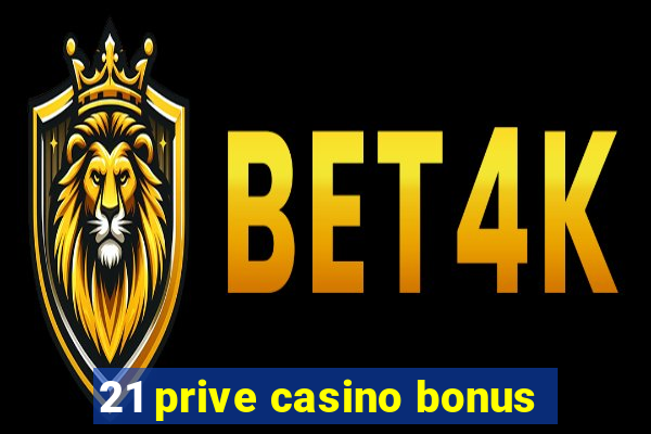 21 prive casino bonus