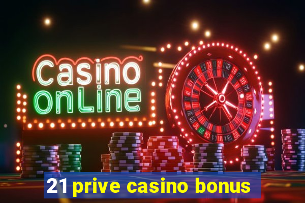 21 prive casino bonus