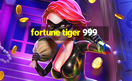 fortune tiger 999