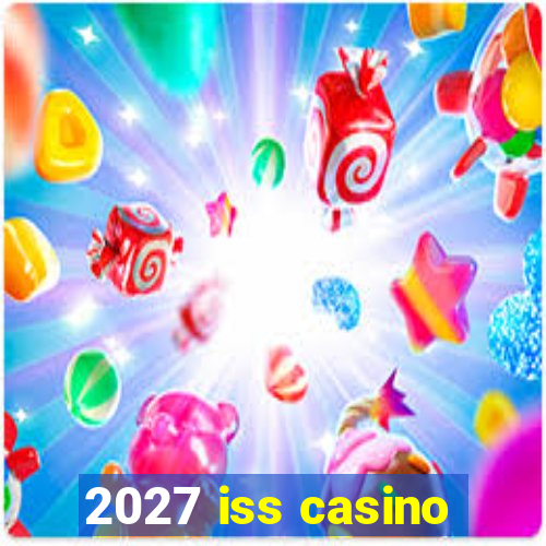 2027 iss casino