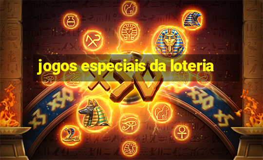 jogos especiais da loteria