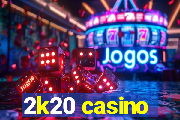 2k20 casino