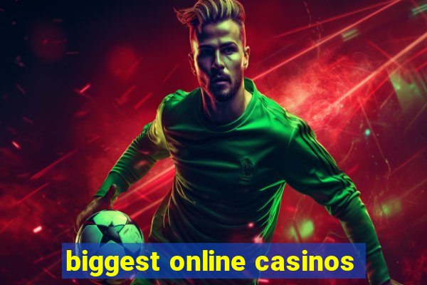 biggest online casinos