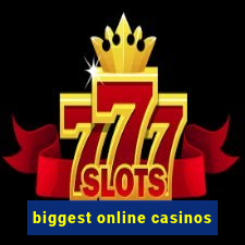 biggest online casinos