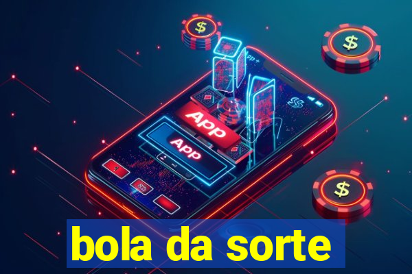 bola da sorte