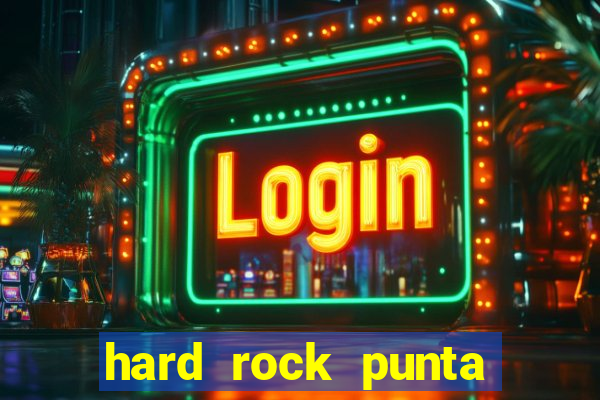 hard rock punta cana hotel and casino