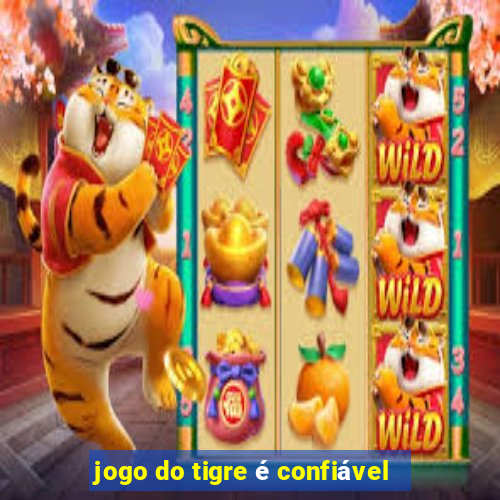 jogo do tigre é confiável