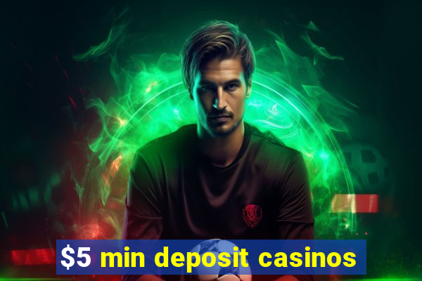 $5 min deposit casinos