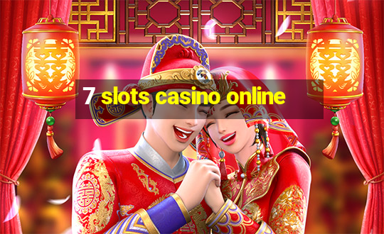 7 slots casino online