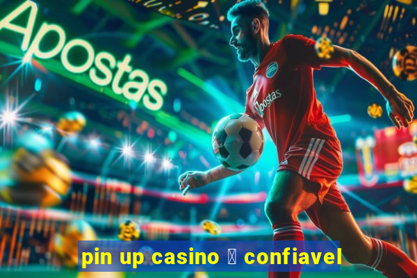 pin up casino 茅 confiavel