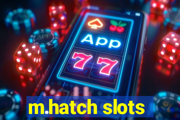 m.hatch slots