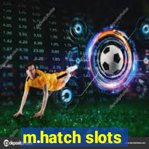 m.hatch slots