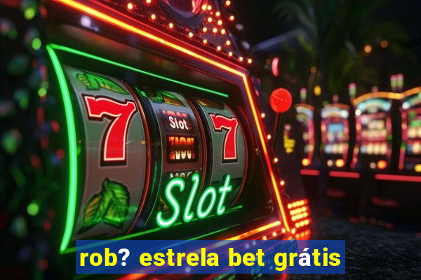 rob? estrela bet grátis