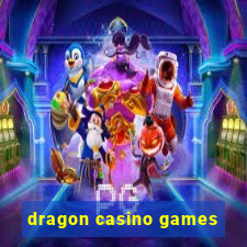 dragon casino games