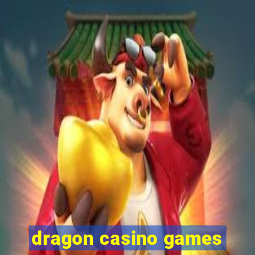 dragon casino games