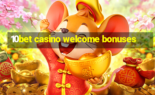 10bet casino welcome bonuses