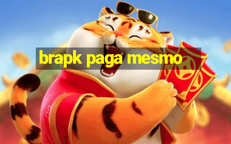 brapk paga mesmo