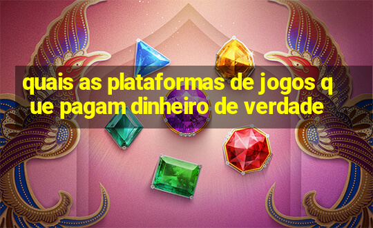 quais as plataformas de jogos que pagam dinheiro de verdade