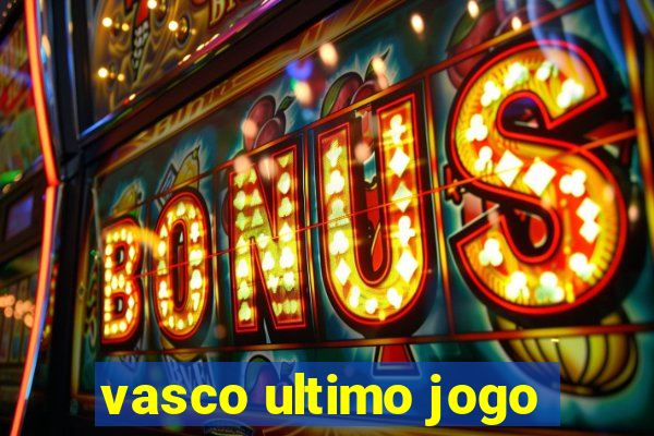 vasco ultimo jogo