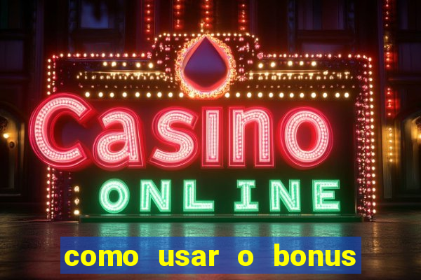 como usar o bonus de cassino da estrela bet