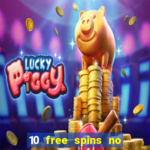 10 free spins no deposit casino 2021