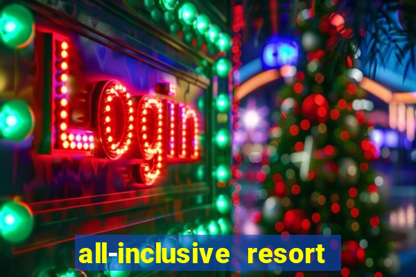 all-inclusive resort with casino