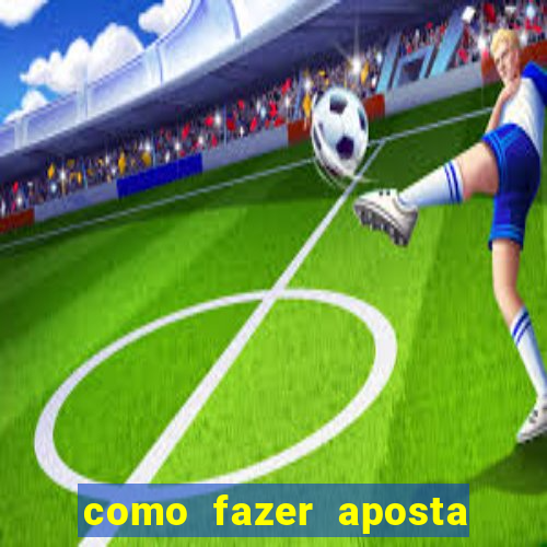 como fazer aposta no bet 365