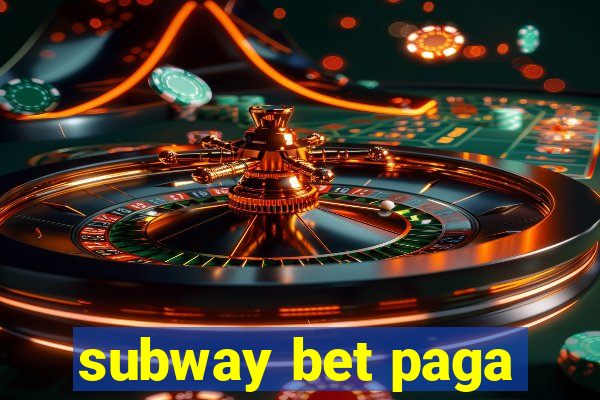 subway bet paga