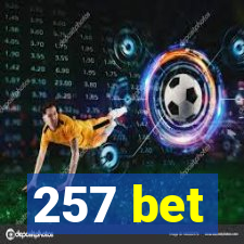 257 bet