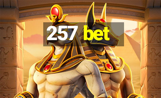 257 bet