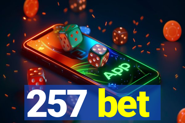 257 bet