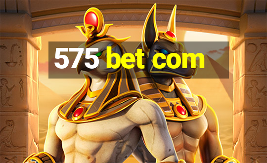 575 bet com